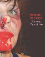 If It's Me, It's Not Me di Mathilde Ter Heijne edito da Hatje Cantz Publishers