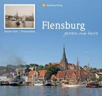 Flensburg - gestern und heute di Brigitte Cleve edito da Wartberg Verlag
