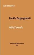 Dunkle Vergangenheit - helle Zukunft di Günther Dohmen edito da Books on Demand
