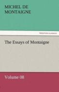 The Essays of Montaigne - Volume 08 di Michel de Montaigne edito da TREDITION CLASSICS
