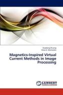 Magnetics-Inspired Virtual Current Methods in Image Processing di Xiaodong Zhuang, Nikos E. Mastorakis edito da LAP Lambert Academic Publishing