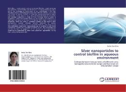 Silver nanoparticles to control biofilm in aqueous environment di Avital Dror-Ehre edito da LAP Lambert Academic Publishing