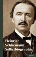 Heinrich Schliemann: Selbstbiographie di Heinrich Schliemann edito da Severus