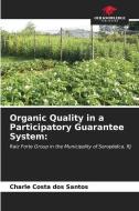 Organic Quality in a Participatory Guarantee System: di Charle Costa dos Santos edito da Our Knowledge Publishing