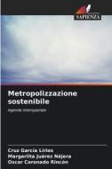 Metropolizzazione sostenibile di Cruz García Lirios, Margariita Juárez Nájera, Oscar Coronado Rincón edito da Edizioni Sapienza