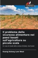 Il problema della sicurezza alimentare nei paesi basati sull'agricoltura su piccola scala di Koang Kolang Lam Weal edito da Edizioni Sapienza