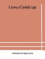A Survey Of Symbolic Logic di Irving Lewis Clarence Irving Lewis edito da Alpha Editions