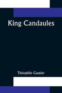 King Candaules di Théophile Gautier edito da Alpha Editions