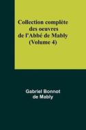 Collection complète des oeuvres de l'Abbé de Mably (Volume 4) di Gabriel Bonnot de Mably edito da Alpha Editions