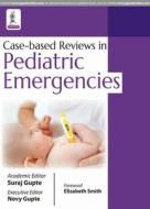 Case-based Reviews in Pediatric Emergencies di Suraj Gupte edito da Jaypee Brothers Medical Publishers