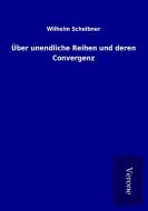 Über unendliche Reihen und deren Convergenz di Wilhelm Scheibner edito da TP Verone Publishing