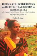 Trauma, Collective Trauma And Refugee Trajectories In The Digital Era di Selam Kidane edito da Langaa RPCID