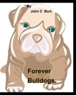 Forever Bulldogs. di Burt. John C Burt. edito da Blurb