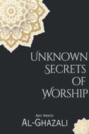 Unknown Secrets  of  Worship di Abu Hamid Al-Ghazali edito da Al-Jannat Publications