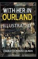 With Her In Ourland Illustrated di Gilman Charlotte Perkins Gilman edito da Independently Published