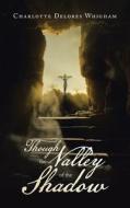 Though the Valley of the Shadow di Charlotte Delores Whigham edito da AUTHORHOUSE