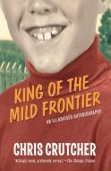 King of the Mild Frontier di Chris Crutcher edito da Greenwillow Books