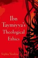 Ibn Taymiyya's Theological Ethics di Sophia Vasalou edito da OUP USA