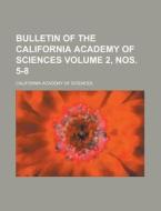 Bulletin of the California Academy of Sciences (2, Nos. 5-8) di California Academy of Sciences edito da Rarebooksclub.com