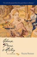 Cheese, Pears and History in a Proverb di Massimo Montanari edito da Columbia University Press