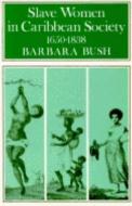 Slave Women in Caribbean Society, 1650-1832 di Barbara Bush edito da INDIANA UNIV PR