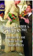 Weddings Under A Western Sky di Elizabeth Lane, Kate Welsh, Lisa Plumley edito da Harlequin (uk)