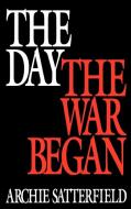 The Day the War Began di Archie Satterfield edito da Praeger