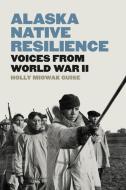 Alaska Native Resilience di Holly Miowak Guise edito da University Of Washington Press