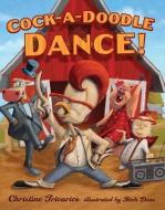 Cock-A-Doodle Dance! di Christine Tricarico edito da FEIWEL & FRIENDS