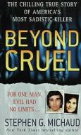 Beyond Cruel di Stephen G. Michaud edito da St Martin\'s Press