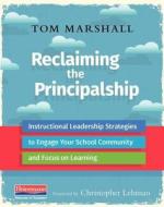 Reclaiming the Principalship: Instructional Leadership Strategies to Engage Your School Community and Focus on Learning di Tom Marshall edito da HEINEMANN EDUC BOOKS