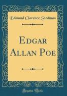 Edgar Allan Poe (Classic Reprint) di Edmund Clarence Stedman edito da Forgotten Books