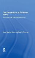 The Geopolitics Of Southern Africa di Kent H Butts, Paul R Thomas edito da Taylor & Francis Ltd