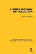 A Brief History Of Pollution di Adam C. Markham edito da Taylor & Francis Ltd