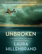Unbroken (the Young Adult Adaptation): An Olympian's Journey from Airman to Castaway to Captive di Laura Hillenbrand edito da DELACORTE PR
