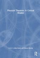 Physical Theatres: A Critical Reader di John Mu Keefe edito da Taylor & Francis Ltd