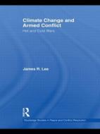 Climate Change and Armed Conflict di James R. (American University Lee edito da Taylor & Francis Ltd
