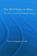 The Ngo Factor in Africa: The Case of Arrested Development in Kenya di Maurice N. Amutabi edito da ROUTLEDGE