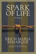 Spark Of Life di Erich Maria Remarque, James Stern edito da Random House USA Inc