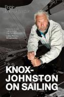 Knox-Johnston on Sailing di Robin Knox-Johnston edito da Fernhurst Books Limited