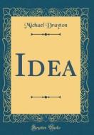 Idea (Classic Reprint) di Michael Drayton edito da Forgotten Books