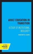 Adult Education In Transition di Burton R. Clark edito da University Of California Press
