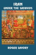 Iran Under the Safavids di Savory, Roger Savory edito da Cambridge University Press