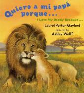 Quiero a Mi Papa Porque (I Love My Daddy Because English / Spanishedition) di Laurel Porter-Gaylord, Laurel Porter Gaylord edito da Dutton Books for Young Readers