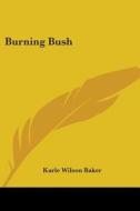 Burning Bush di Karle Wilson Baker edito da Kessinger Publishing