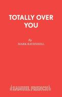 Totally Over You di Mark Ravenhill edito da Samuel French Ltd