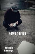 Power Trips di Norman Rawlings edito da VILLAGE BOOKS