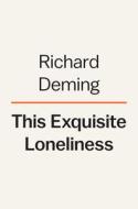 This Exquisite Loneliness: A Field Guide for Loners, Outcasts, and the Misunderstood di Richard Deming edito da VIKING