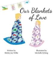 Our Blankets of Love di Shirley Joy Willis edito da Shirley Joy Willis