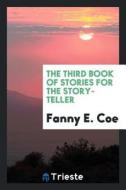 The Third Book of Stories for the Story-Teller di Fanny E. Coe edito da LIGHTNING SOURCE INC